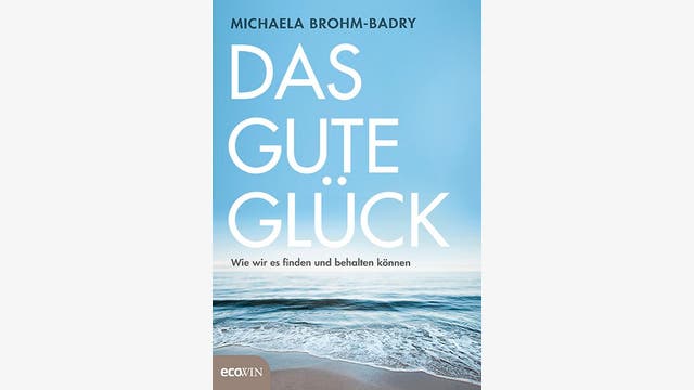 Michaela Brohm-Badry  : Das gute Glück  