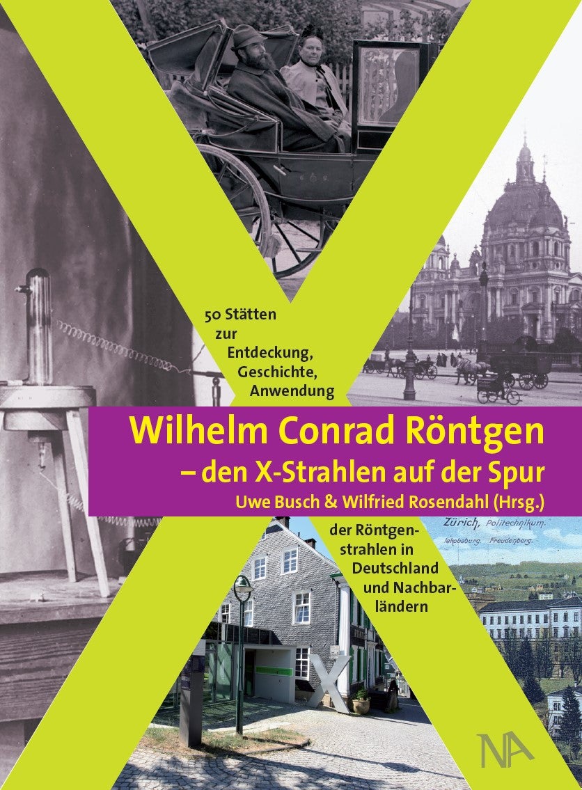 Wilhelm Conrad Röntgen – den X-Strahlen auf der Spur