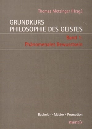 Grundkurs Philosophie des Geistes - Band 1: Phänomenales Bewusstsein
