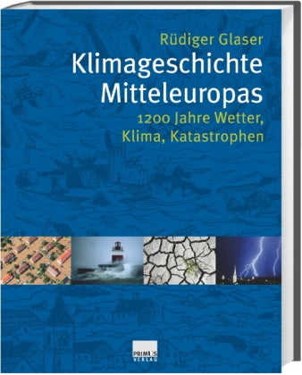 Klimageschichte Mitteleuropas. 1000 Jahre Wetter, Klima, Katastrophen