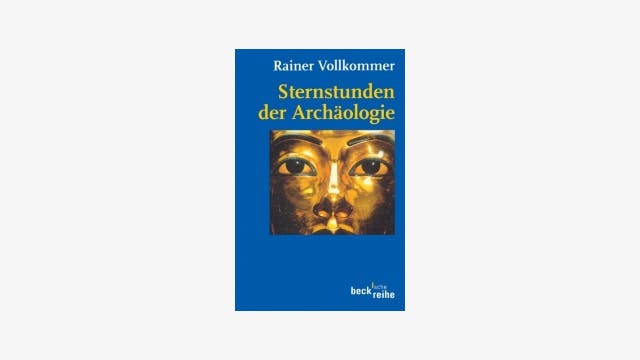 Rainer Vollkommer     : Sternstunden der Archäologie 