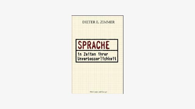 Dieter E. Zimmer: Sprache in Zeiten ihrer Unverbesserlichkeit