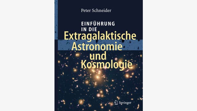Peter Schneider: Einführung in die Extragalaktische Astronomie und Kosmologie