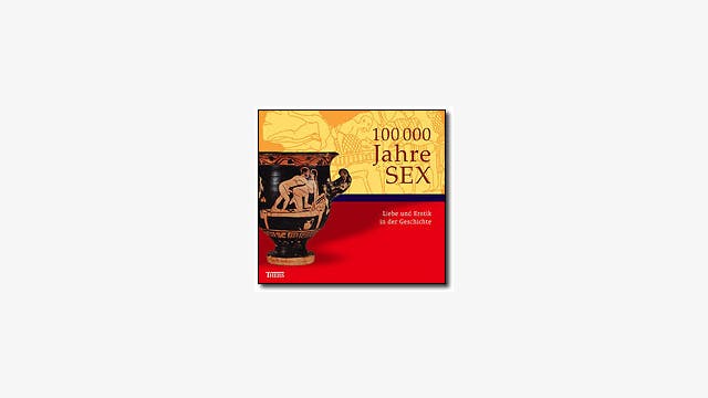 Vincent T. van Vilsteren und Rainer-Maria Weiss (Hg.): 100&nbsp;000&nbsp;Jahre Sex