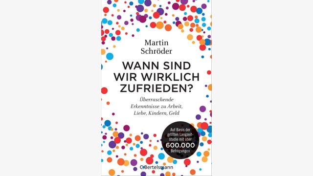 Martin Schröder: Wann sind wir wirklich zufrieden?