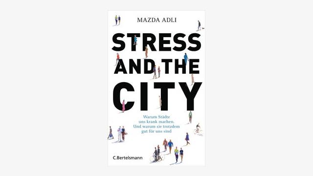 Mazda Adli  : Stress and the City