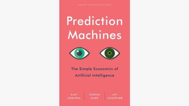 Ajay Agrawal, Joshua Gans, Avi Goldfarb: Prediction machines