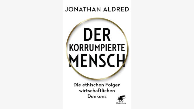 Jonathan Aldred: Der korrumpierte Mensch