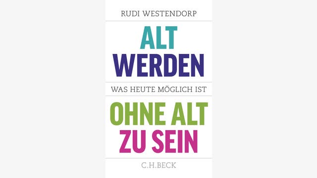 Rudi Westendorp: Alt werden, ohne alt zu sein