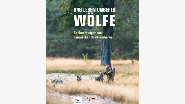 Heiko Anders: Das Leben unserer Wölfe