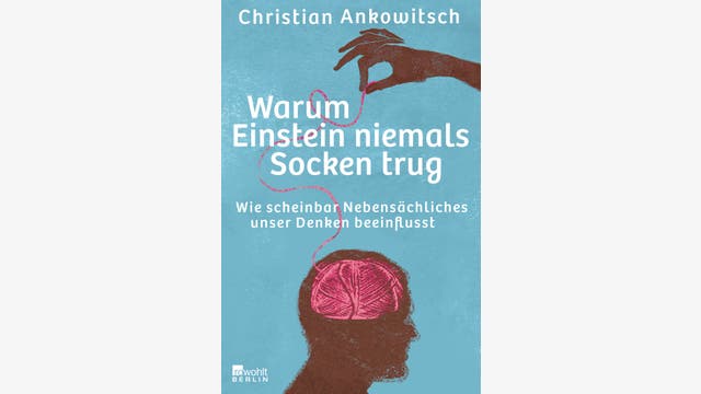 Christian Ankowitsch: Warum Einstein niemals Socken trug