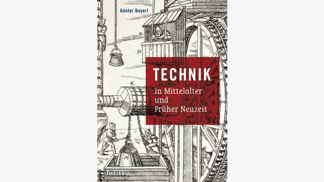 Günter Bayerl: Technik in Mittelalter und Früher Neuzeit
