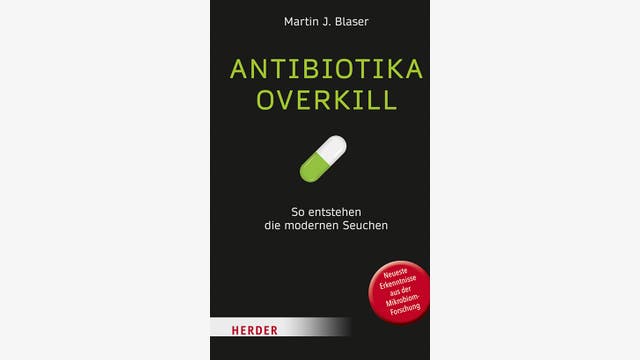 Martin J. Blaser: Antibiotika-Overkill