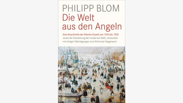 Philipp Blom: Die Welt aus den Angeln