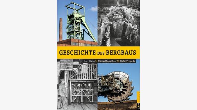 Lars Bluma, Michael Farrenkopf, Stefan Przigoda: Geschichte des Bergbaus