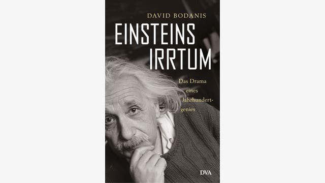 David Bodanis: Einsteins Irrtum