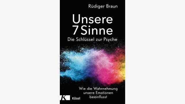 Rüdiger Braun: Unsere 7 Sinne – die Schlüssel zur Psyche