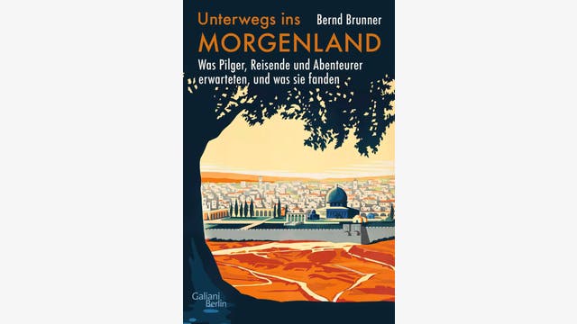 Bernd Brunner: Unterwegs ins Morgenland