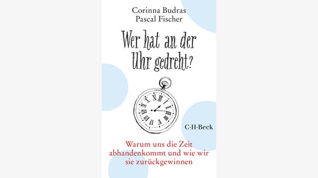 Corinna Budras, Pascal Fischer: Wer hat an der Uhr gedreht?
