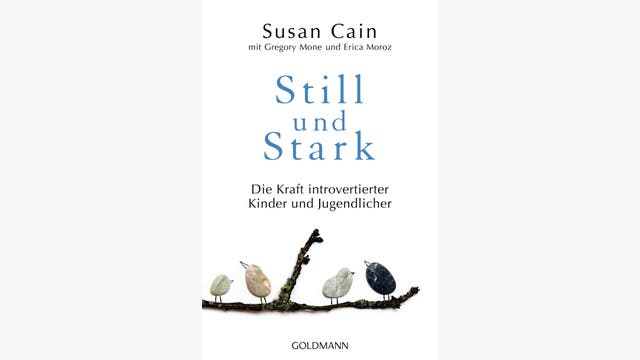 Susan Cain, mit Gregory Mone und Erica Monez: Still und Stark
