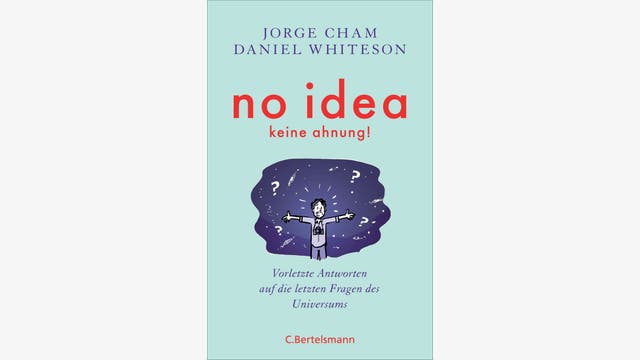 Jorge Cham, Daniel Whiteson: No Idea – keine Ahnung!
