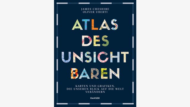 James Cheshire, Oliver Uberti: Atlas des Unsichtbaren
