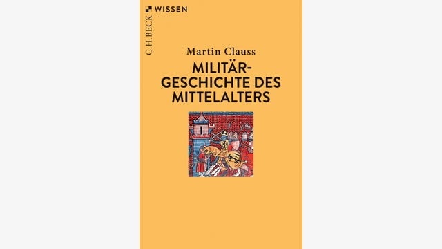 Martin Clauss: Militärgeschichte des Mittelalters