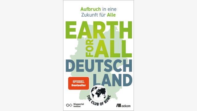 Club of Rome & Wuppertal Institut (Hrsg.): Earth for All Deutschland