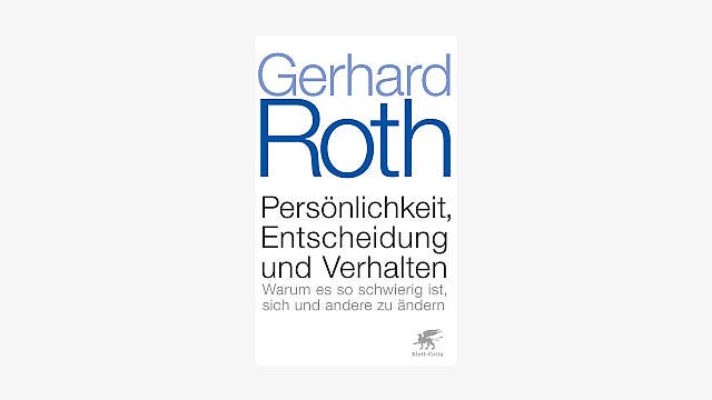 Gerhard Roth: Persönlichkeit, Entscheidung und Verhalten
