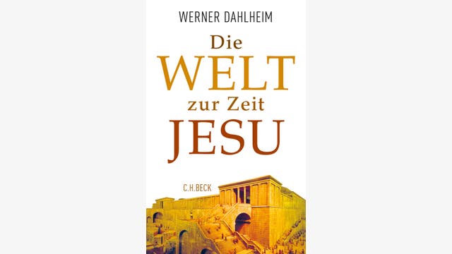 Werner Dahlheim: Die Welt zur Zeit Jesu