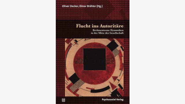 Oliver Decker, Elmar Brähler (Hg.)  : Flucht ins Autoritäre
