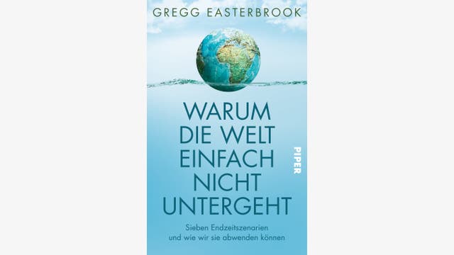 Gregg Easterbrook: Warum die Welt einfach nicht untergeht