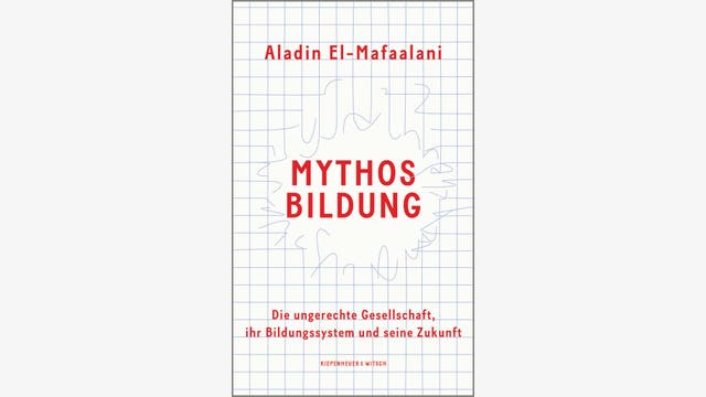 Aladin El-Mafaalani: Mythos Bildung