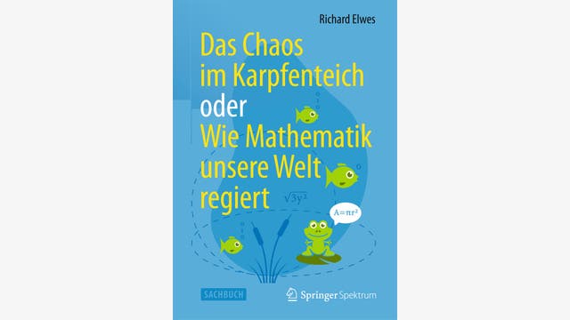 Richard Elwes: Das Chaos im Karpfenteich oder Wie die Mathematik unsere Welt regiert
