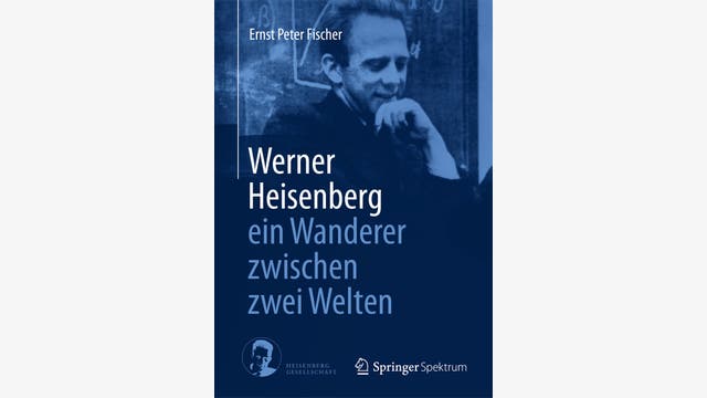 Ernst Peter Fischer: Werner Heisenberg