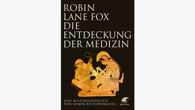 Robin Lane Fox: Die Entdeckung der Medizin 