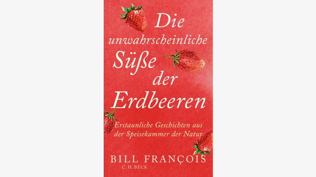 Bill François: Die unwahrscheinliche Süße der Erdbeeren