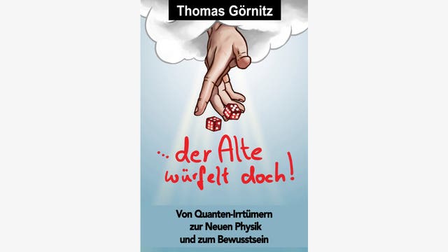 Thomas Görnitz: …der Alte würfelt doch!