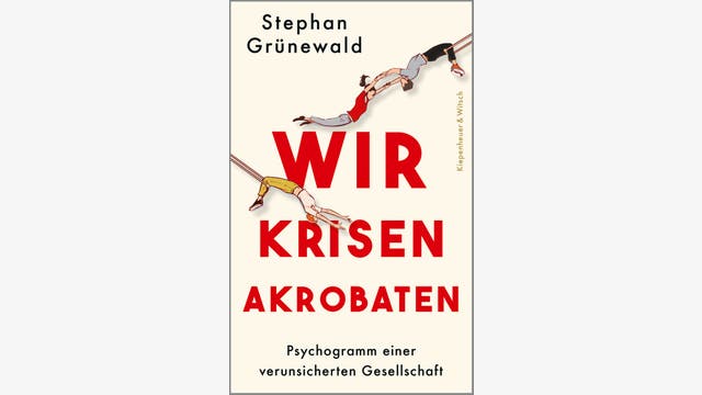Stephan Grünewald: Wir Krisenakrobaten