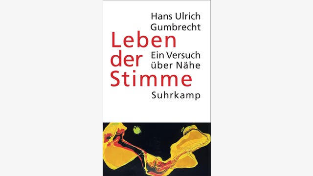 Hans Ulrich Gumbrecht: Leben der Stimme