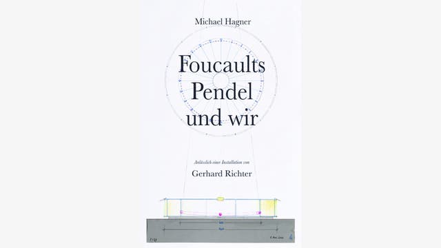 Michael Hagner: Foucaults Pendel und wir