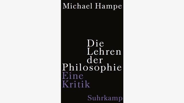 Michael Hampe: Die Lehren der Philosophie