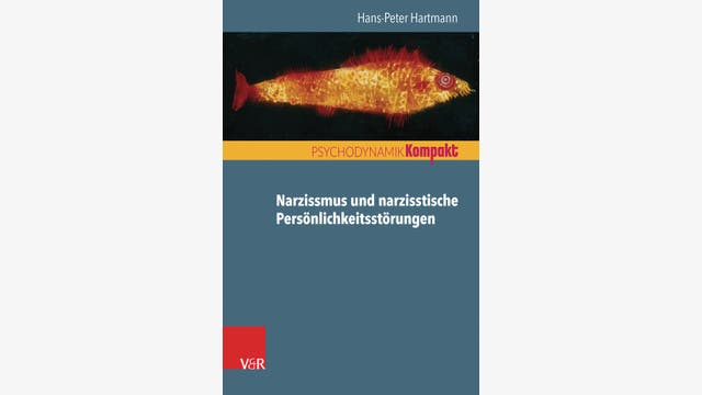 Hans-Peter Hartmann  : Narzissmus und ­narzisstische Persönlichkeitsstörungen  