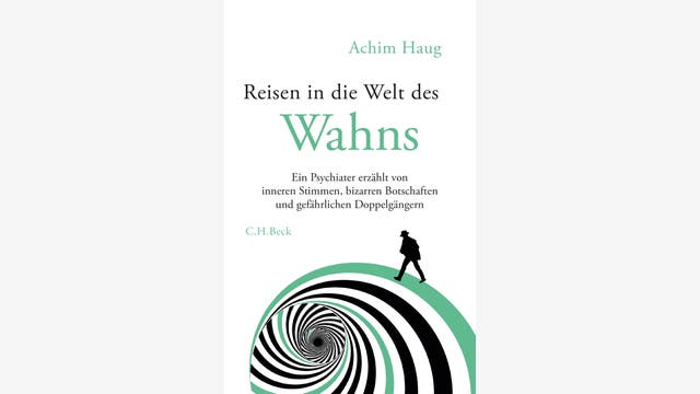 Achim Haug  : Reisen in die Welt des Wahns  