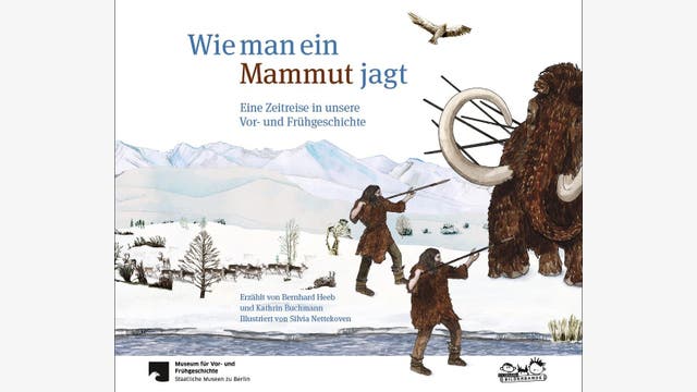 Bernhard Heeb, Kathrin Buchmann, Silvia Nettekoven: Wie man ein Mammut jagt