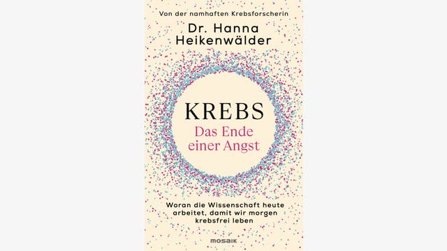 Hanna Heikenwälder: Krebs – Das Ende einer Angst