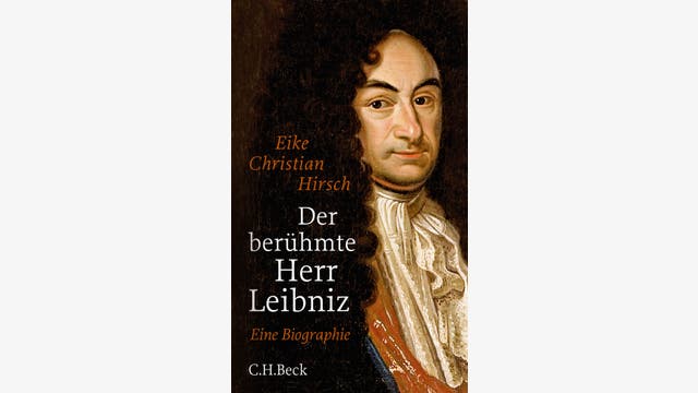 Eike Christian Hirsch: Der berühmte Herr Leibniz