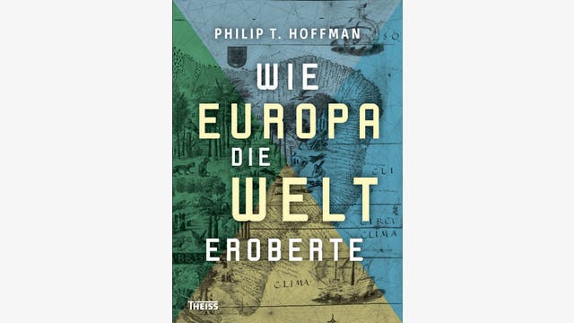 Philip T. Hoffman: Wie Europa die Welt eroberte