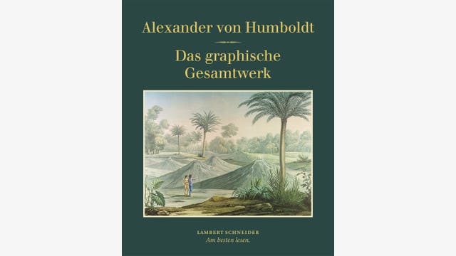 Alexander von Humboldt: Das graphische Gesamtwerk