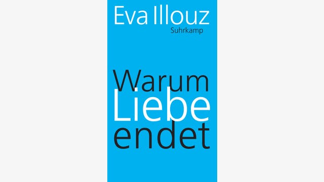 Eva Illouz  : Warum Liebe endet   